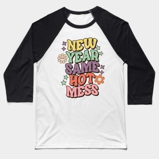 New Year Same Hot Mess Baseball T-Shirt